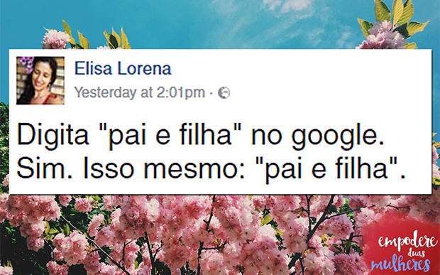 Digitar 'pai e filha' no Google é entender porque precisamos do feminismo