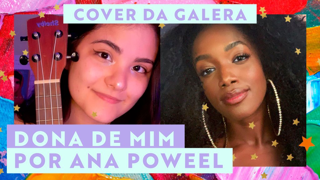 montagem que traz de uma lado, a foto da leitora da Galera CAPRICHO. De outro, uma foto da cantora Iza. Junto com a imagem, vem o texto "Cover da Galera - Dona de Mim por Ana Poweel"