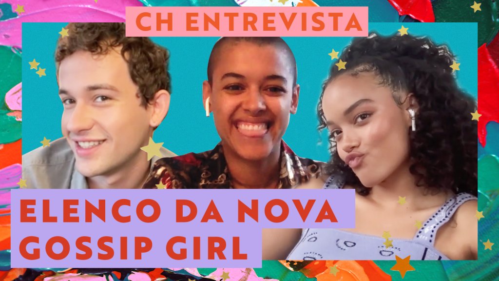 Montagem com capturas de tela de entrevista do elenco de Gossip Girl para a CAPRICHO. Da esquerda para a direita, estão Eli Brown, Jordan Alexander e Whitney Peak, atores que fazem a série. O fundo da montagem tem várias tintas coloridas e está escrito "CH Entrevista Elenco da nova Gossip Girl"