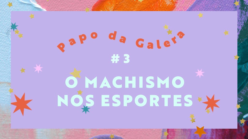 arte do programa Papo da Galera sobre machismo nos esportes